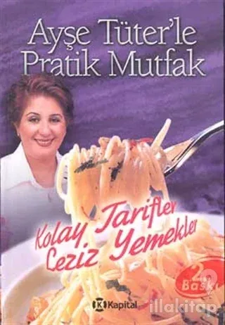 Ayşe Tüter'le Pratik Mutfak Kolay Tarifler Leziz Yemekler (Ciltli)