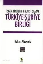 Türkiye-suriye Birliği -islâm Birliği'nin Nüvesi Olarak-