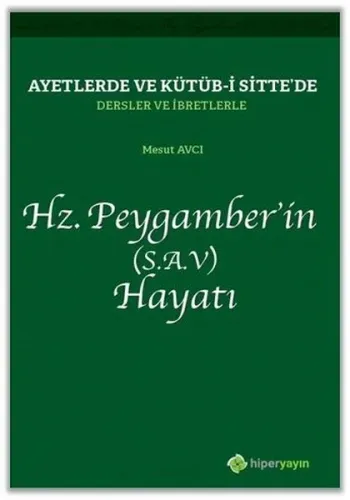 Ayetlerde ve Kütüb-i Sitte'de Dersler ve İbretlerle Hz. Peygamber'in (S.A.V.) Hayatı
