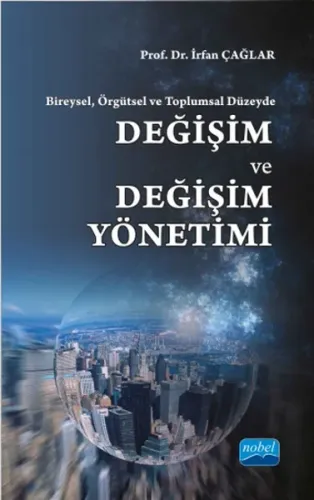 Bireysel, Örgütsel ve Toplumsal Düzeyde :; Değişim ve Değişim Yönetimi