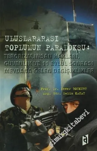 Uluslararası Toplumun Paradoksu: Terörizm, İnsan Hakları, Güvenlik ve 11 Eylül Sonrası Meydana Gelen Değişiklikler -        2007