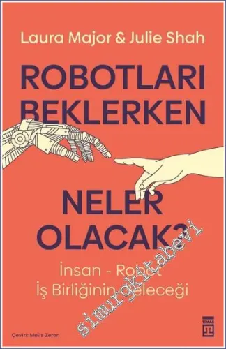Robotları Beklerken Neler Olacak - İnsan - Robot İş Birliğinin Geleceği -