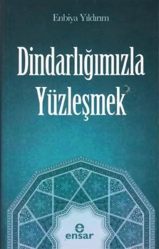 Dindarlığımızla Yüzleşmek | Enbiya Yıldırım | Ensar Neşriyat