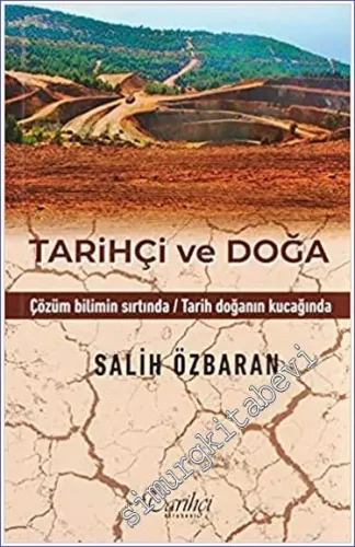 Tarihçi ve Doğa : Çözüm Bilimin Sırtında / Tarih Doğanın Kucağında - 2