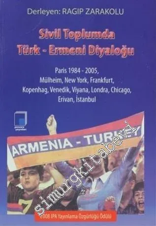 Sivil Toplumda Türk Ermeni Diyaloğu: Paris 1984 - 2005, Mülheim, New York, Frankfurt, Kopenhag, Venedik, Viyana, Londra, Chicago, Erivan, İstanbul -
