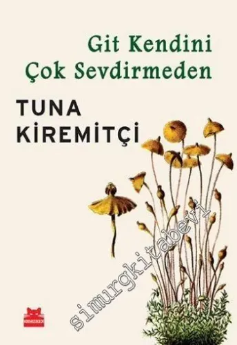 Git Kendini Çok Sevdirmeden İMZALI -