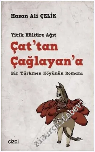 Çat'tan Çağlayan'a: Yitik Kültüre Ağıt Bir Türkmen Köyünün Romanı -         2023