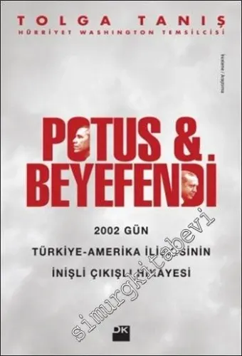 Potus ve Beyefendi: 2002 Gün Türkiye - Amerika İlişkisinin İnişli Çıkışlı Hikâyesi -        2015