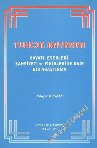Tuncer Baykara: Hayatı, Eserleri, Şahsiyeti ve Fikirlerine Dair Bir Araştırma -        1997