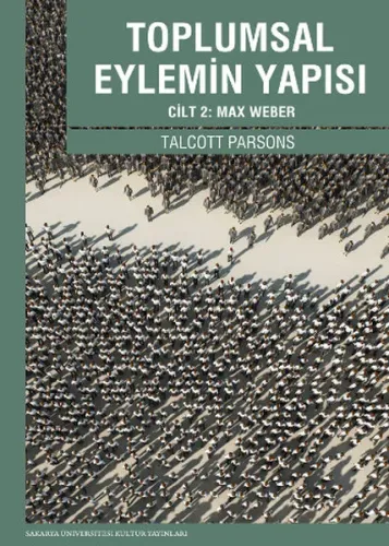 Toplumsal Eylemin Yapısı 2; Cilt 2: Max Weber