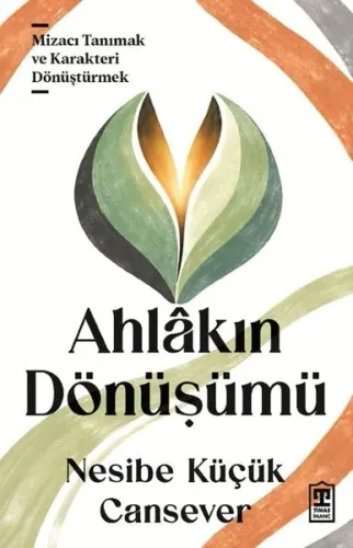Ahlâkın Dönüşümü;Mizacı Tanımak ve Karakteri Dönüştürmek