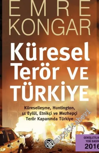 Küresel Terör ve Türkiye: Küreselleşme, Huntington, 11 Eylül, Etnikçi ve Mezhepçi Terör Kapanında Türkiye -         2016