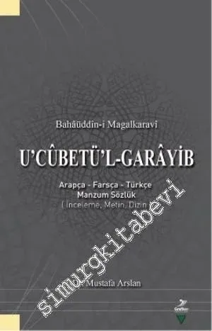 Ucubetül - Garayib: Arapça Farsça Türkçe Manzum Sözlük [ İnceleme, Metin, Dizin ] -