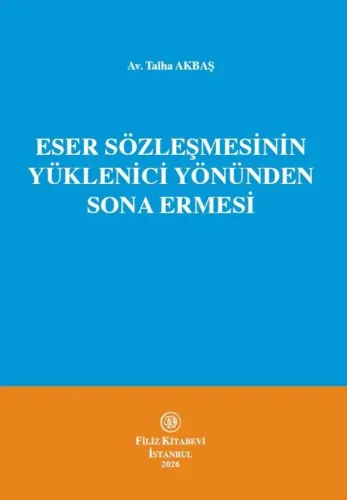 Eser Sözleşmesinin Yüklenici Yönünden Sona Ermesi Talha Akbaş
