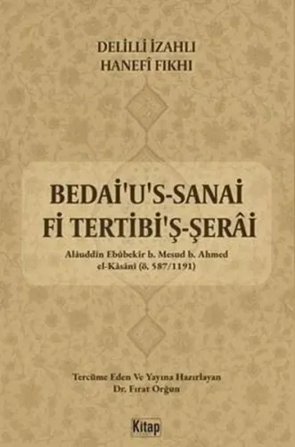 Delilli İzahlı Hanefi Fıkhı;Bedai'u's Sanai Fi Tertibi'ş Şerai (1. Cilt)