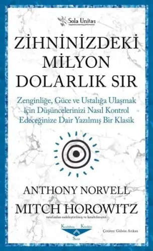 Zihninizdeki Milyon Dolarlık Sır ;Zenginliğe, Güce ve Ustalığa Ulaşmak için Düşüncelerinizi Nasıl Kontrol Edeceğinize Dair Yazılmış Bir Klasik