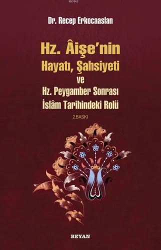 Hz. Aişenin Hayatı, Şahsiyeti ve Hz. Peygamber Sonrası İslam Tarihindeki Rolü