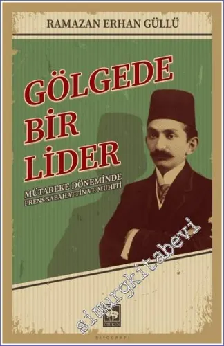 Gölgede Bir Lider : Mütareke Döneminde Prens Sabahattin ve Muhiti