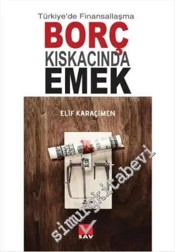 Borç Kıskacında Emek: Türkiye'de Finansallaşma -