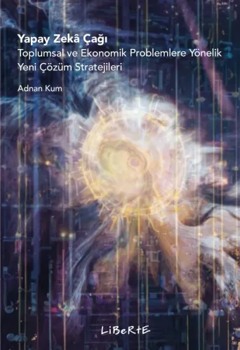 Yapay Zekâ Çağı - Adnan Kum - Liberte Yayınları