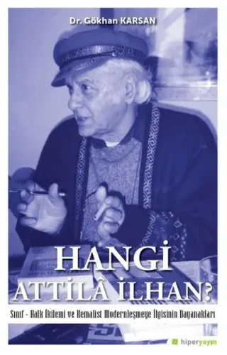 Hangi Attilâ İlhan?; Sınıf-Halk İkilemi ve Kemalist Modernleşme İlgisinin Dayanakları