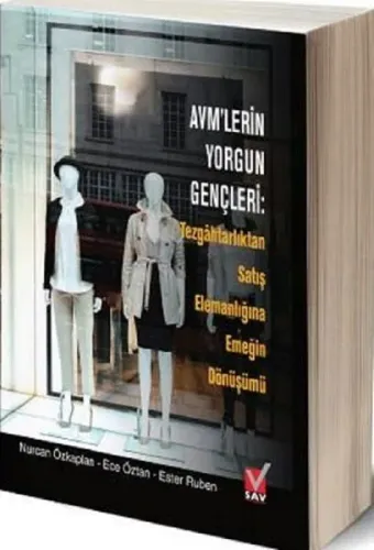 AVM'lerin Yorgun Gençleri; Tezgahtarlıktan Satış Elemanlığına Emeğin Dönüşümü