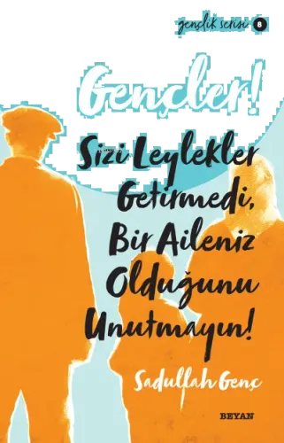Gençlik Serisi 8  Gençler, Sizi Leylekler Getirmedi,  Bir Aileniz Olduğunu Unutmayın!