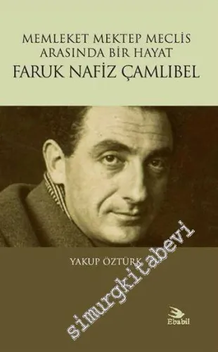Faruk Nafiz Çamlıbel - Memleket Mektep Meclis Arasında Bir Hayat -         2017