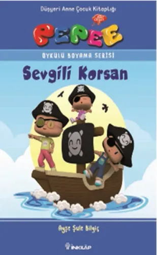 Pepee Öykülü Boyama Serisi - Sevgili Korsan Ayşe Şule Bilgiç Pepee Öykülü Boyama Serisi - Sevgili Korsan Ayşe Şule Bilgiç