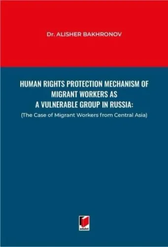 Human Rights Protection Mechanism of Migrant Workers as A Vulnerable Group in Russia