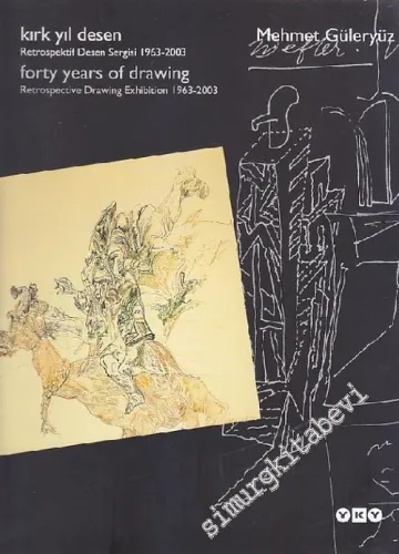 Kırk Yıl Desen: Retrospektif Desen Sergisi, 1963 - 2003 = Forty Years of Drawing: Retrospective Drawing Exhibition, 1963 - 2003 -        2003