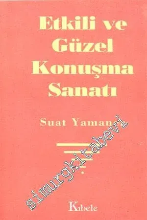 Etkili ve Güzel Konuşma Sanatı: En Etkili ve Güzel Konuşma Kılavuzu -