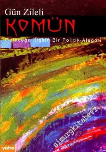 Komün: Geleceğe İlişkin Bir Politik Alegori -         2007
