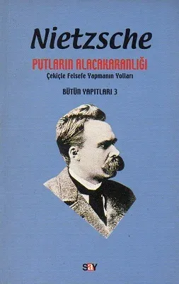 Putların Alacakaranlığı Çekiçle Felsefe Yapmanın Yolları