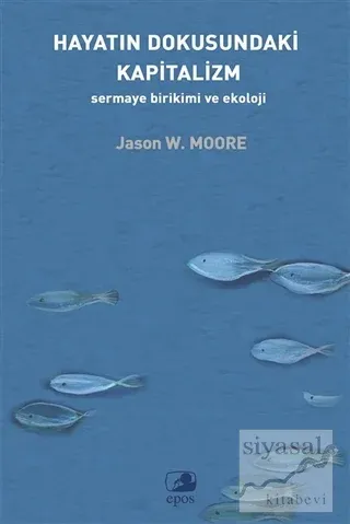 Hayatın Dokusundaki Kapitalizm: Sermaye Birikimi ve Ekoloji