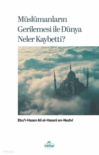 Müslümanların Gerilemesi ile Dünya Neler Kaybetti? | benlikitap.com