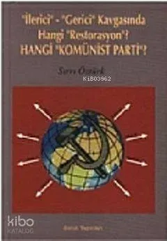 İlerici-Gerici Kavgasında Hangi Restorasyon?; Hangi Komünist Parti?