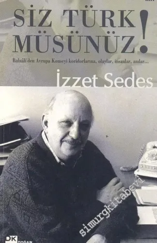 Siz Türk Müsünüz: Babıali'den Avrupa Konseyi Koridorlarına Olaylar İnsanlar Anılar -        2005