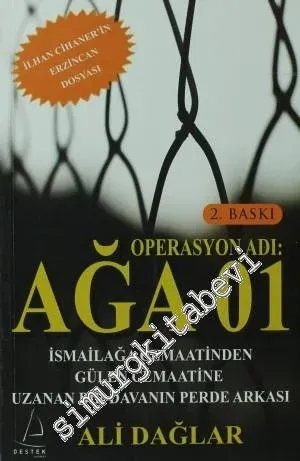 Operasyon Adı: Ağa 01: İsmailağa ve Gülen Cemaatlerin Ergenekon'a Bir Davanın Perde Arkası -