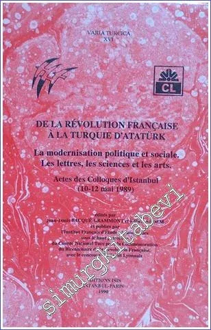 De La Révolution Française à La Turquie d'Atatürk : La Modernisation Politique Et Sociale : Les Lettres Les Sciences et Les Arts -         1990