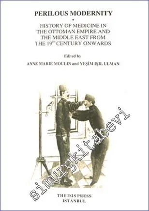 Perilous Modernity : History of Medicine in the Ottoman Empire and the Middle East from the 19th Century Onwards -         2010