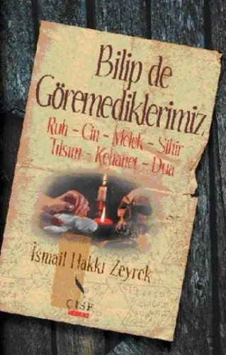 Bilip de Göremediklerimiz: Ruh-Cin-Melek-Sihir-Tılsım-Kehanet-Dua