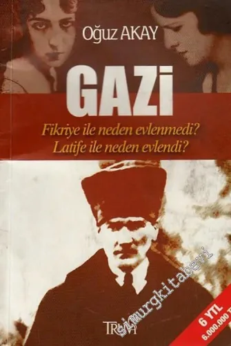 Gazi: Fikriye ile Neden Evlenmedi Latife, Latife ile Neden Evlendi -        2005