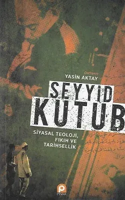 Seyyid Kutub: Siyasal Teoloji Fıkıh ve Tarihsellik