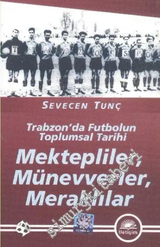 Trabzon'da Futbolun Toplumsal Tarihi: Mektepliler Münevverler Meraklılar -