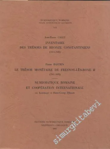 Inventaire des Trésors de Bronze Constantiniens ( 313- 348 9 / Le Trésor Monétaire de Fresnoy - lès-Rote 2 ( 261 - 309 ) / Numismatique Romaine et Coopération Internationale (en hommage à Hans - Georg Pflaum) -