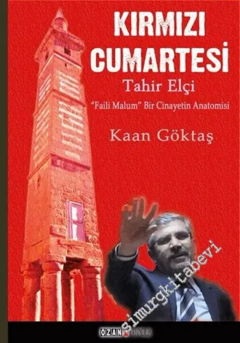 Kırmızı Cumartesi: Tahir Elçi - “Faili Malum” Bir Cinayetin Anatomisi -         2016