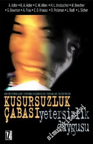 Kusursuzluk Çabası, Yetersizlik Duygusu: Adler Psikolojisi Üzerine Düşünceler, Yorumlar, Eleştiriler -        2005