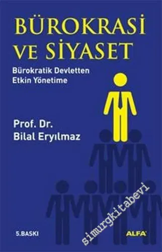 Bürokrasi ve Siyaset: Bürokratik Devletten Etkin Yönetime -        2013