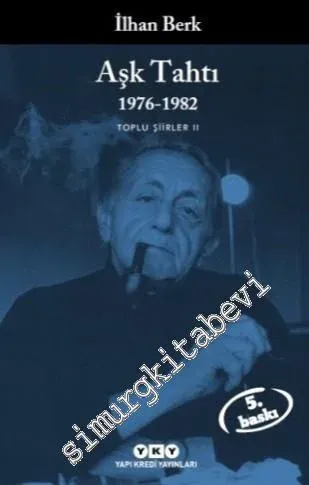 Toplu Şiirler 2: Aşk Tahtı (1976 - 1982) Atlas, Kül, Deniz Eskisi, Şiirin Gizli Tarihi -         2023